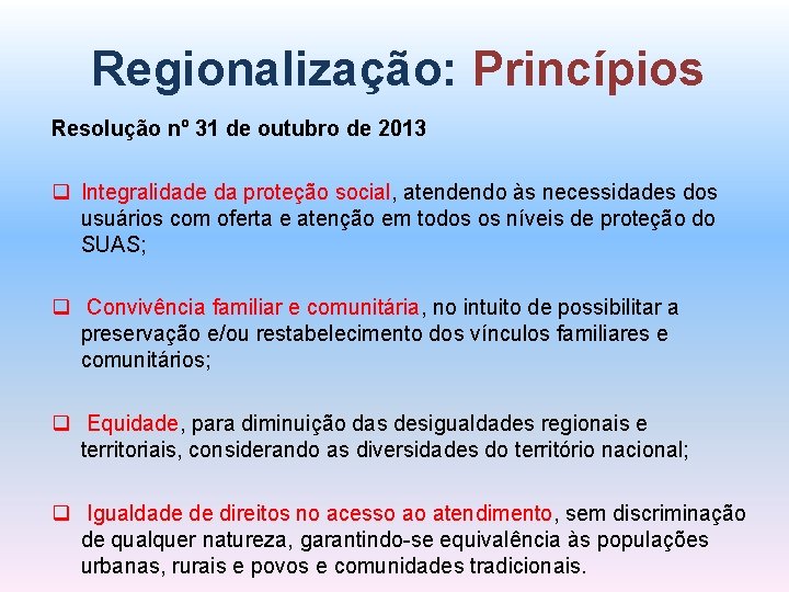 Regionalização: Princípios Resolução nº 31 de outubro de 2013 q Integralidade da proteção social,