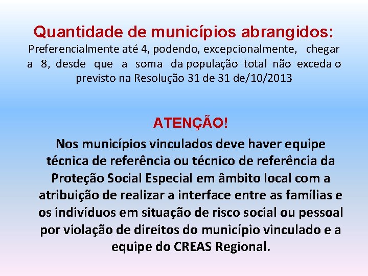 Quantidade de municípios abrangidos: Preferencialmente até 4, podendo, excepcionalmente, chegar a 8, desde que