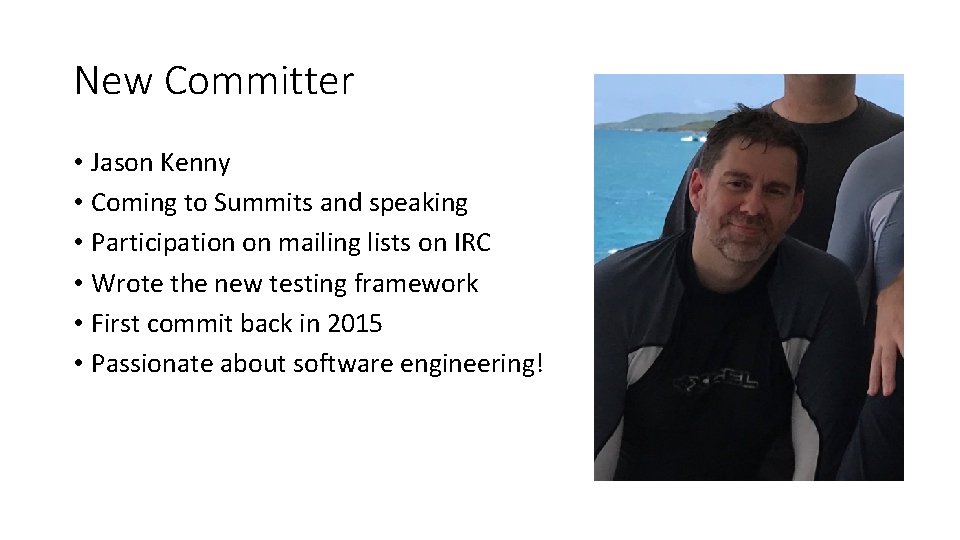 New Committer • Jason Kenny • Coming to Summits and speaking • Participation on