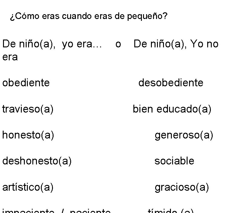 ¿Cómo eras cuando eras de pequeño? De niño(a), yo era… era o De niño(a),