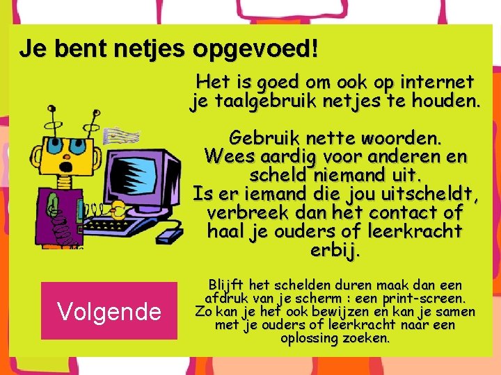 Je bent netjes opgevoed! Het is goed om ook op internet je taalgebruik netjes