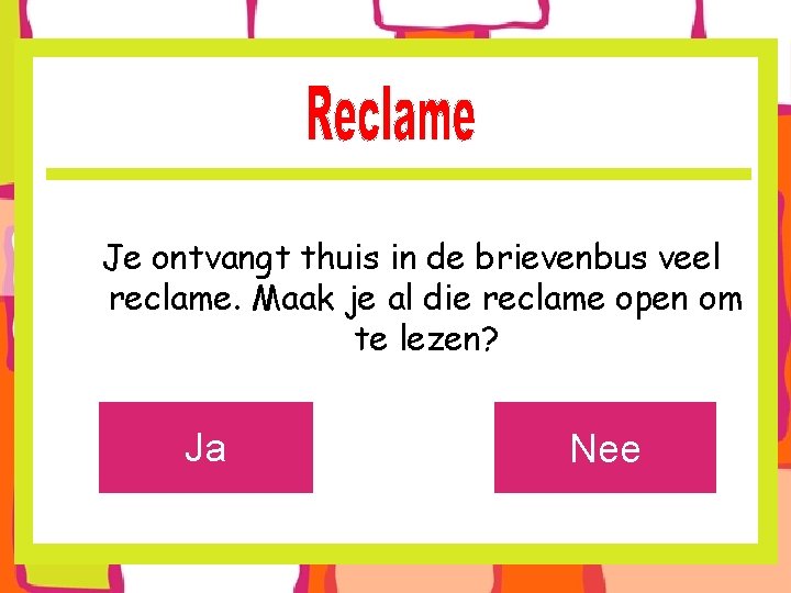 Je ontvangt thuis in de brievenbus veel reclame. Maak je al die reclame open