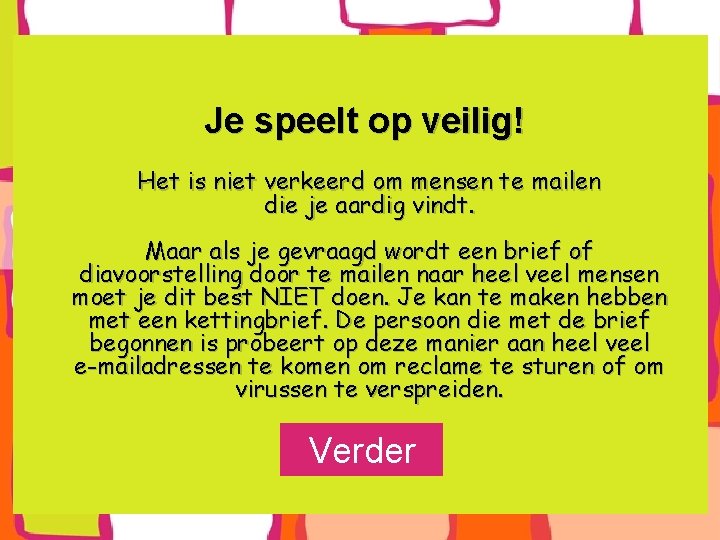 Je speelt op veilig! Het is niet verkeerd om mensen te mailen die je