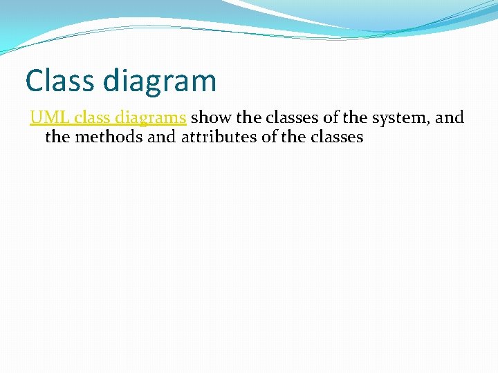 Class diagram UML class diagrams show the classes of the system, and the methods