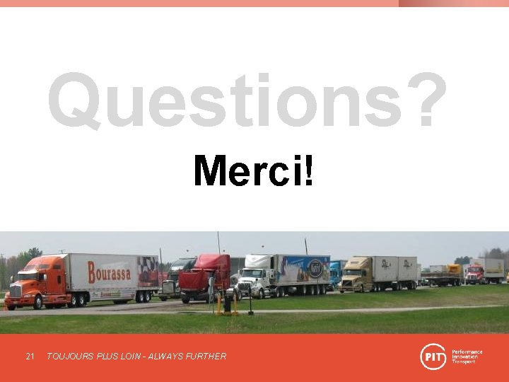 Questions? Merci! 21 TOUJOURS PLUS LOIN - ALWAYS FURTHER 