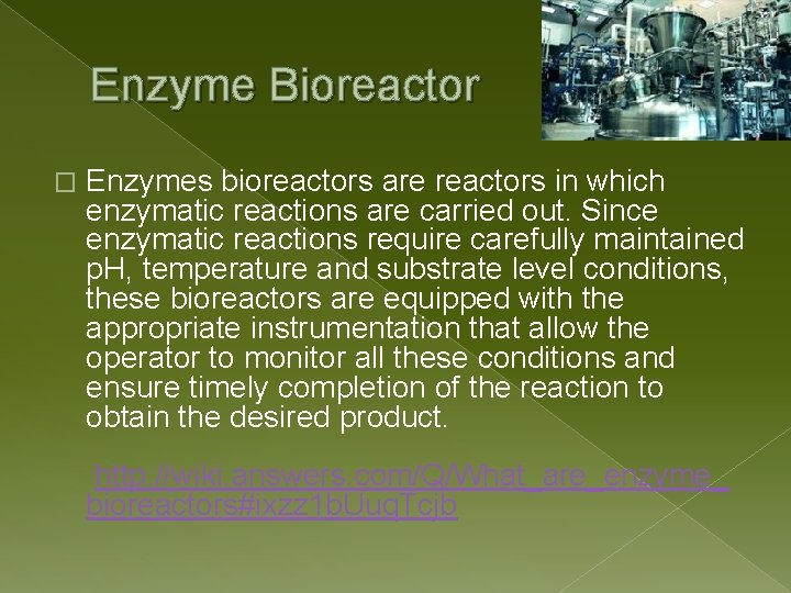 Enzyme Bioreactor � Enzymes bioreactors are reactors in which enzymatic reactions are carried out.
