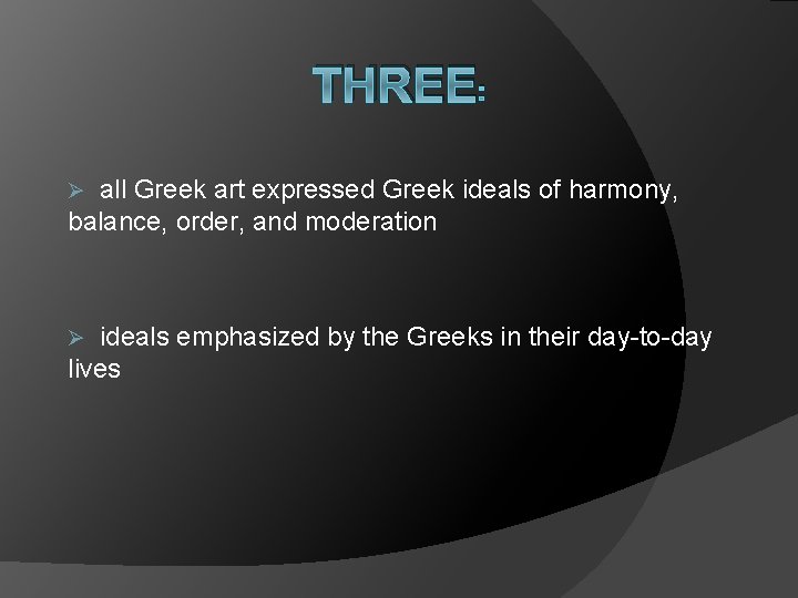 THREE: Ø all Greek art expressed Greek ideals of harmony, balance, order, and moderation