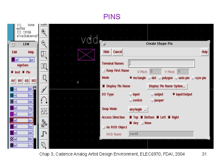 PINS Chap 3, Cadence Analog Artist Design Environment, ELEC 6970, FDAI, 2004 31 