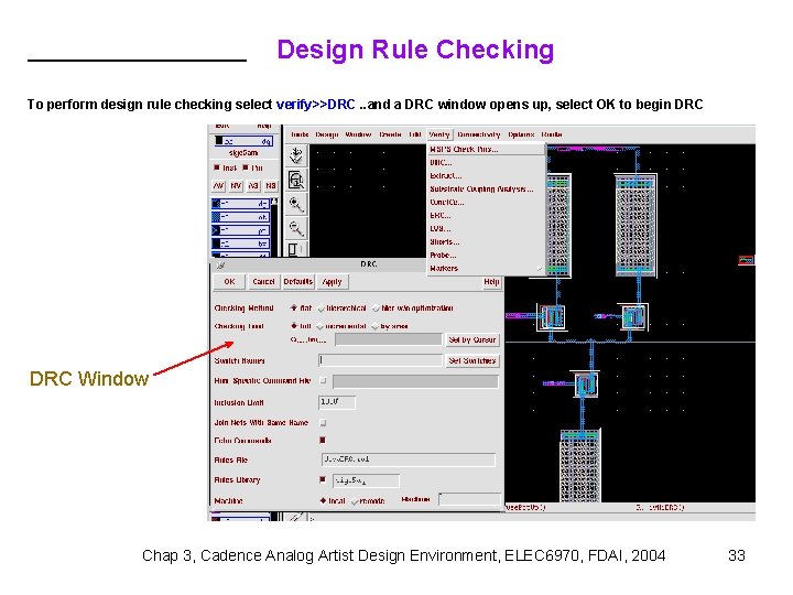 Design Rule Checking To perform design rule checking select verify>>DRC. . and a DRC