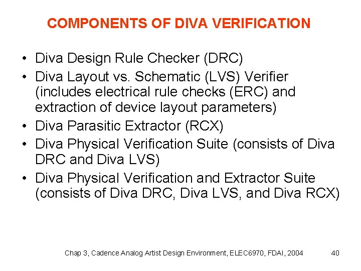 COMPONENTS OF DIVA VERIFICATION • Diva Design Rule Checker (DRC) • Diva Layout vs.