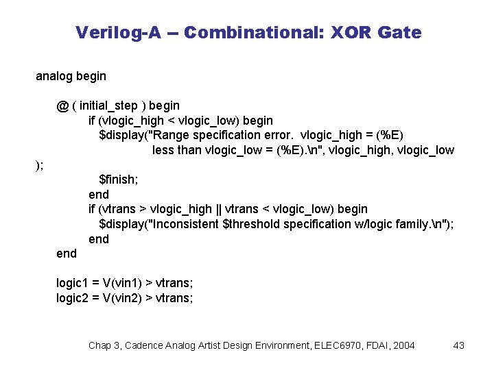 Verilog-A -- Combinational: XOR Gate analog begin @ ( initial_step ) begin if (vlogic_high