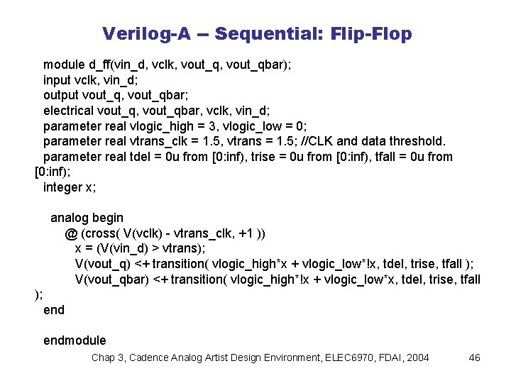 Verilog-A -- Sequential: Flip-Flop module d_ff(vin_d, vclk, vout_qbar); input vclk, vin_d; output vout_q, vout_qbar;