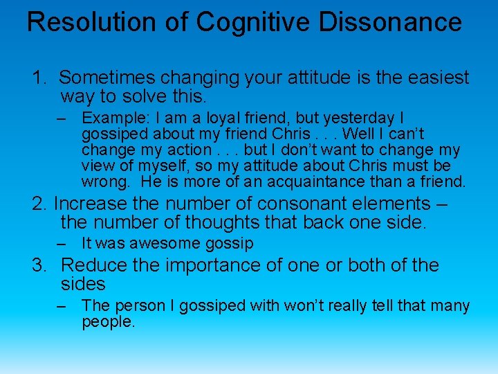 Resolution of Cognitive Dissonance 1. Sometimes changing your attitude is the easiest way to