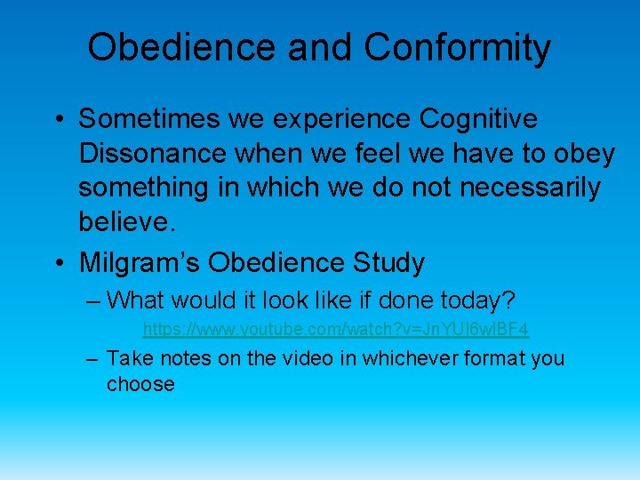 Obedience and Conformity • Sometimes we experience Cognitive Dissonance when we feel we have