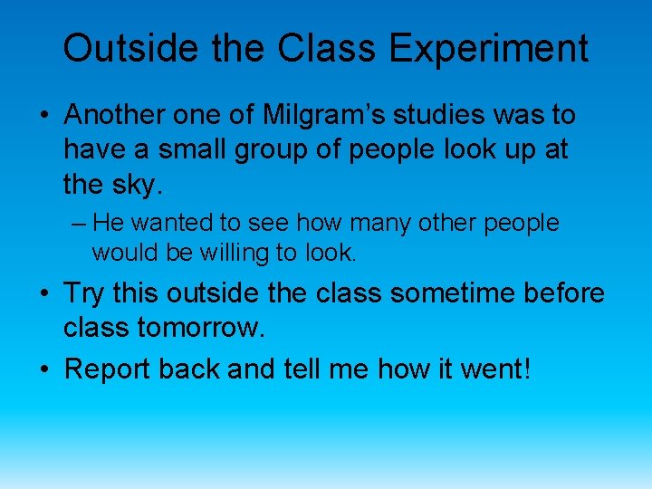 Outside the Class Experiment • Another one of Milgram’s studies was to have a