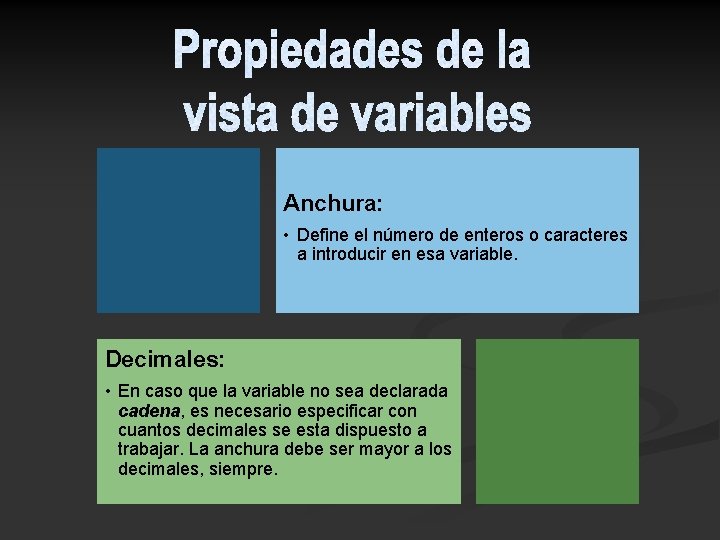 Anchura: • Define el número de enteros o caracteres a introducir en esa variable.