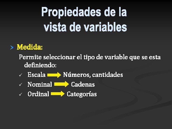 Medida: Permite seleccionar el tipo de variable que se esta definiendo: ü Escala Números,