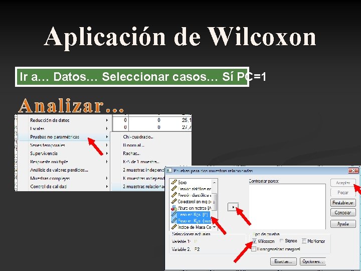 Aplicación de Wilcoxon Ir a… Datos… Seleccionar casos… Sí PC=1 