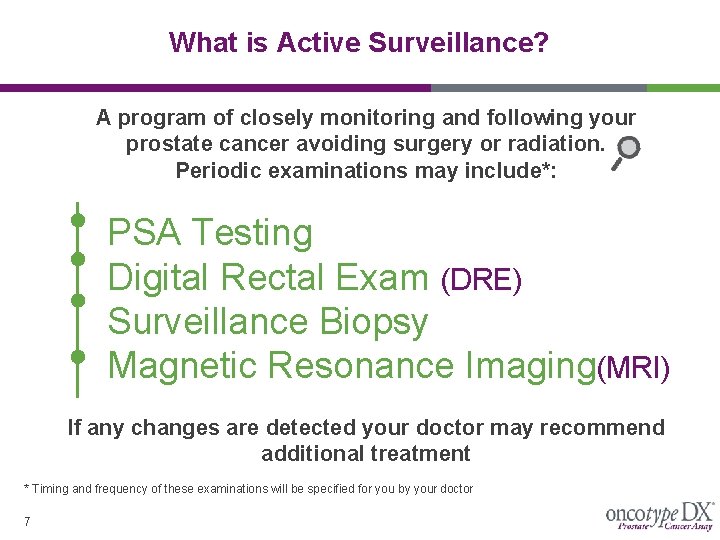 What is Active Surveillance? A program of closely monitoring and following your prostate cancer