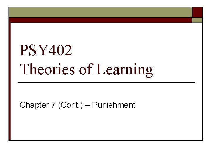 PSY 402 Theories of Learning Chapter 7 (Cont. ) – Punishment 