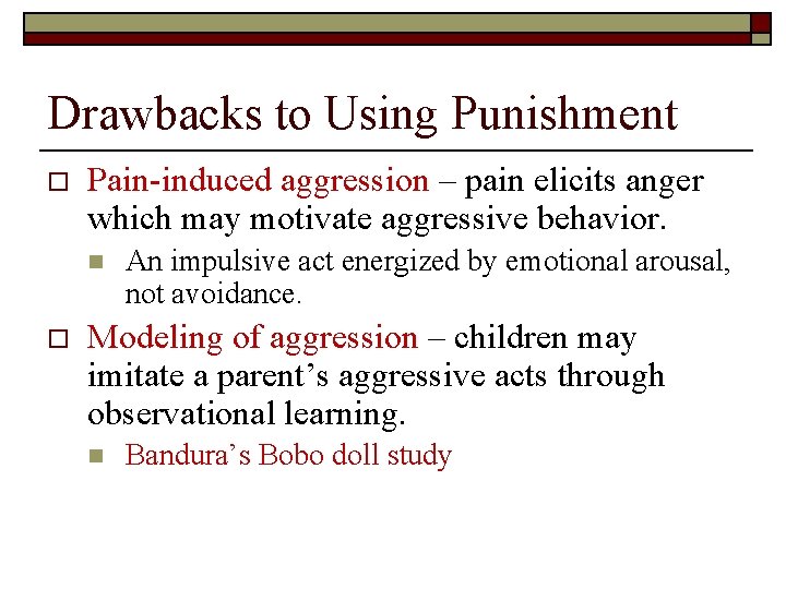 Drawbacks to Using Punishment o Pain-induced aggression – pain elicits anger which may motivate