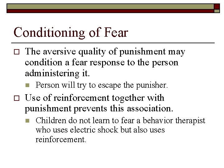 Conditioning of Fear o The aversive quality of punishment may condition a fear response