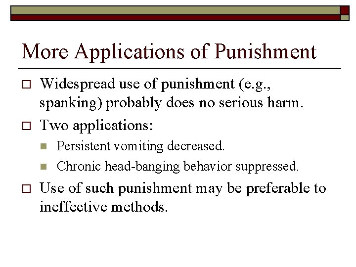 More Applications of Punishment o o Widespread use of punishment (e. g. , spanking)
