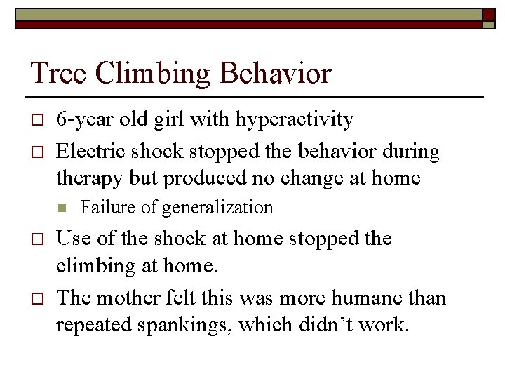 Tree Climbing Behavior o o 6 -year old girl with hyperactivity Electric shock stopped