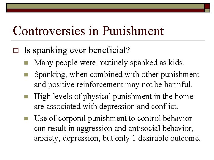 Controversies in Punishment o Is spanking ever beneficial? n n Many people were routinely