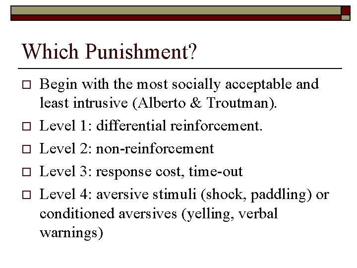 Which Punishment? o o o Begin with the most socially acceptable and least intrusive