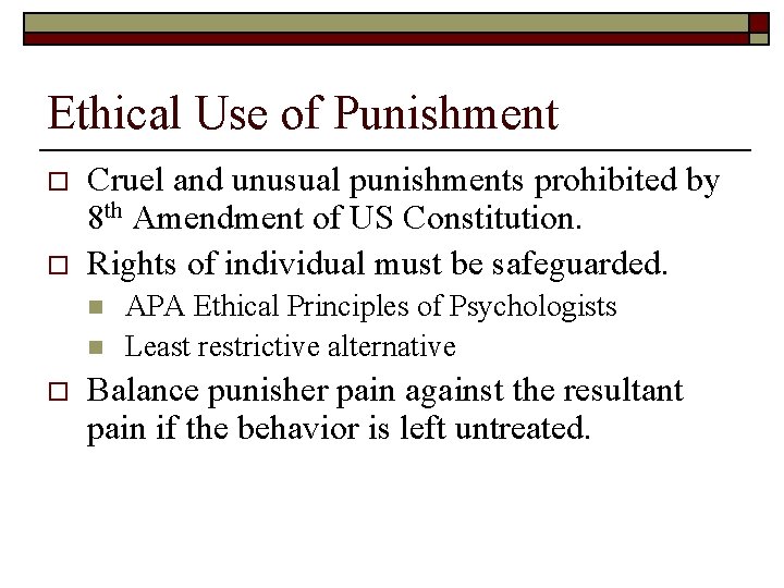 Ethical Use of Punishment o o Cruel and unusual punishments prohibited by 8 th