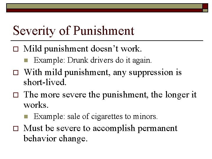 Severity of Punishment o Mild punishment doesn’t work. n o o With mild punishment,