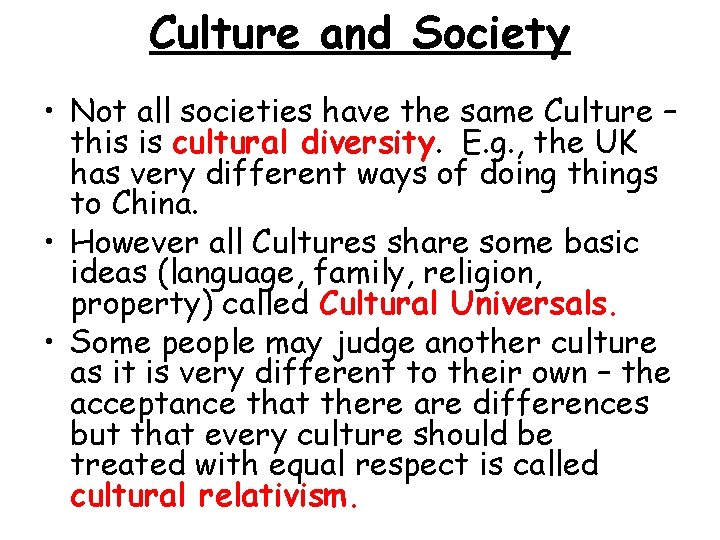 Culture and Society • Not all societies have the same Culture – this is