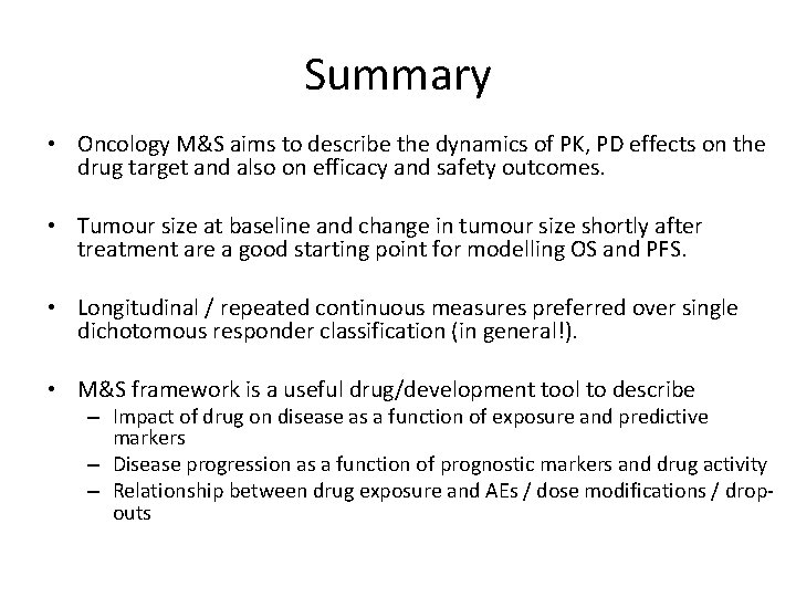 Summary • Oncology M&S aims to describe the dynamics of PK, PD effects on
