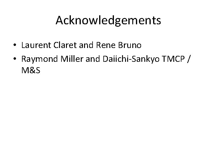 Acknowledgements • Laurent Claret and Rene Bruno • Raymond Miller and Daiichi-Sankyo TMCP /