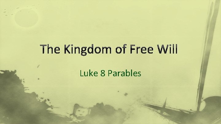 The Kingdom of Free Will Luke 8 Parables 