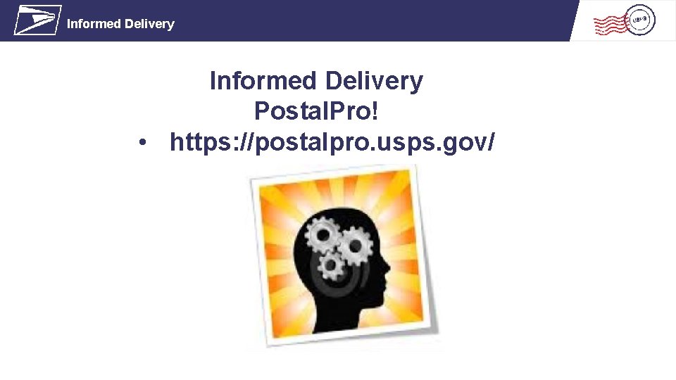 Informed Delivery Postal. Pro! • https: //postalpro. usps. gov/ 