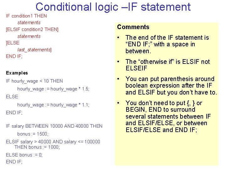 Conditional logic –IF statement IF condition 1 THEN statements [ELSIF condition 2 THEN] statements