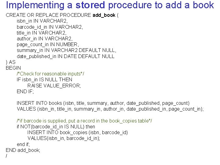 Implementing a stored procedure to add a book CREATE OR REPLACE PROCEDURE add_book (