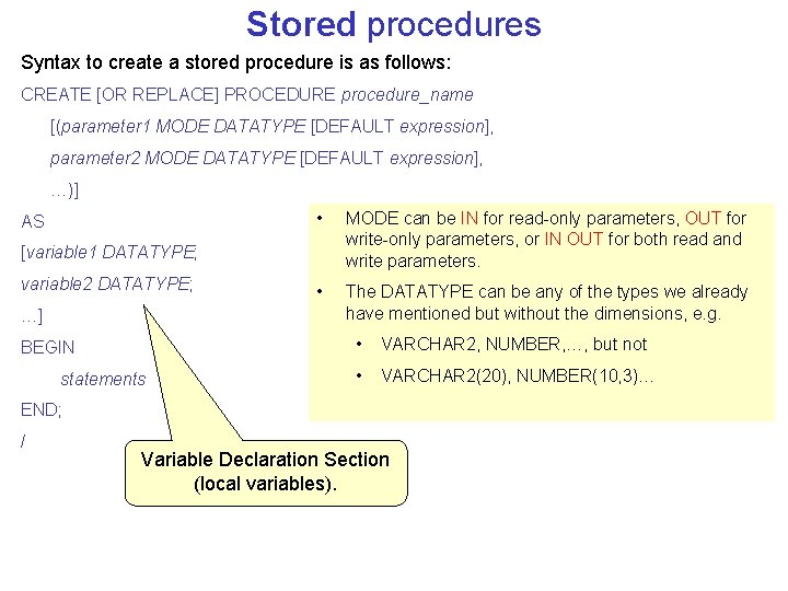 Stored procedures Syntax to create a stored procedure is as follows: CREATE [OR REPLACE]