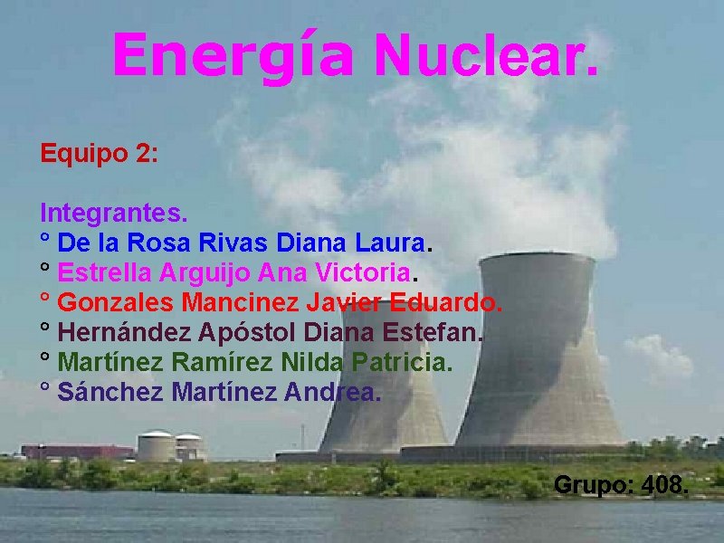 Energía Nuclear. Equipo 2: Integrantes. ° De la Rosa Rivas Diana Laura. ° Estrella