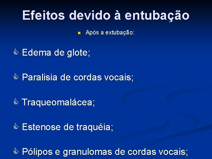 Efeitos devido à entubação n Após a extubação: Edema de glote; Paralisia de cordas