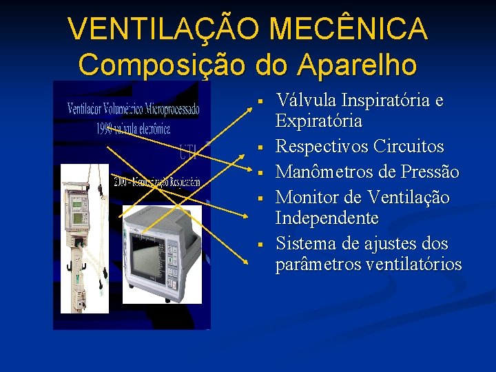 VENTILAÇÃO MECÊNICA Composição do Aparelho § § § Válvula Inspiratória e Expiratória Respectivos Circuitos