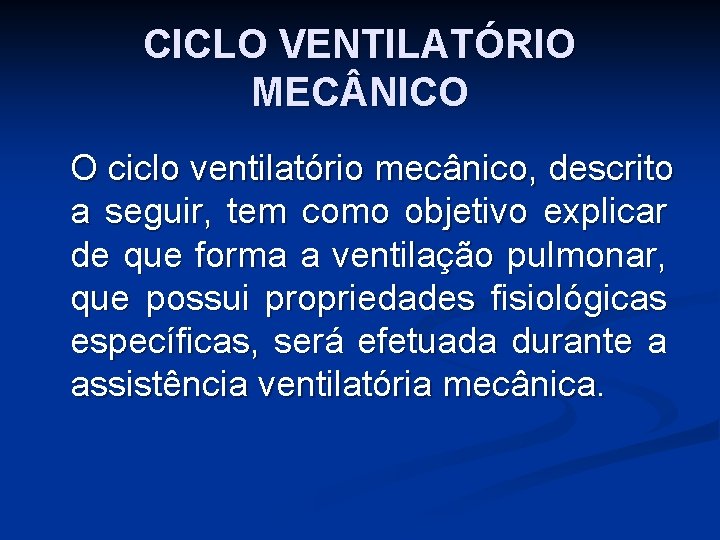 CICLO VENTILATÓRIO MEC NICO O ciclo ventilatório mecânico, descrito a seguir, tem como objetivo