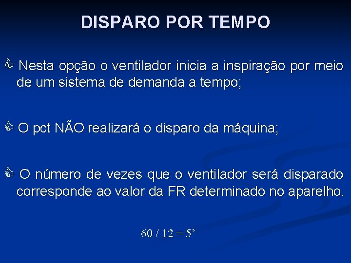 DISPARO POR TEMPO Nesta opção o ventilador inicia a inspiração por meio de um