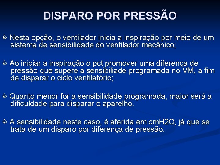 DISPARO POR PRESSÃO Nesta opção, o ventilador inicia a inspiração por meio de um