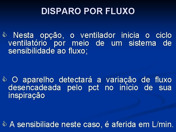 DISPARO POR FLUXO Nesta opção, o ventilador inicia o ciclo ventilatório por meio de