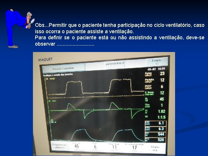 Obs. . . Permitir que o paciente tenha participação no ciclo ventilatório, caso isso