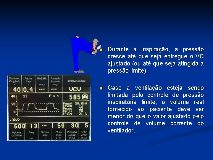 n Durante a inspiração, a pressão cresce até que seja entregue o VC ajustado