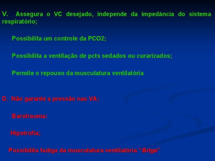 V. Assegura o VC desejado, independe da impedância do sistema respiratório; Possibilita um controle